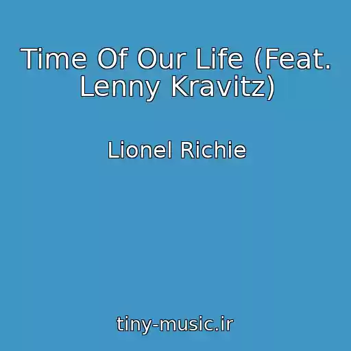 کاور آهنگ Time Of Our Life (Feat. Lenny Kravitz) از Lionel Richie