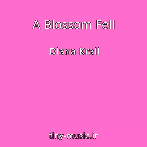 کاور آهنگ A Blossom Fell از Diana Krall