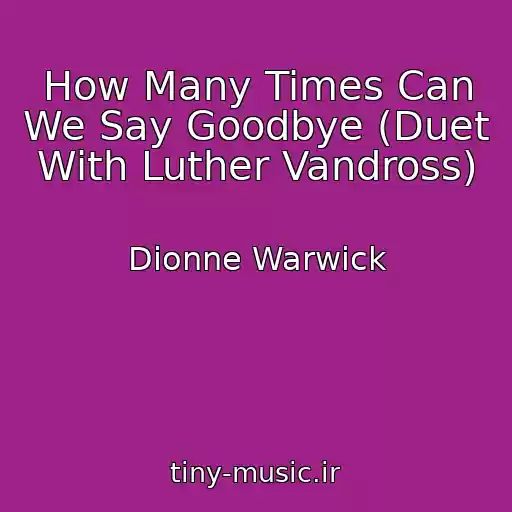 کاور آهنگ How Many Times Can We Say Goodbye (Duet With Luther Vandross) از Dionne Warwick