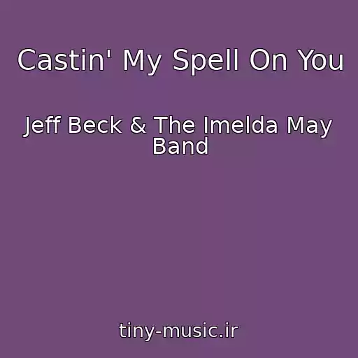 کاور آهنگ Castin' My Spell On You از Jeff Beck & The Imelda May Band