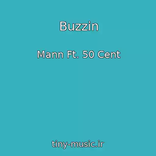 کاور آهنگ Buzzin از Mann Ft. 50 Cent