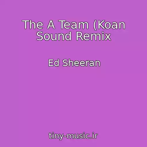 کاور آهنگ The A Team (Koan Sound Remix از Ed Sheeran