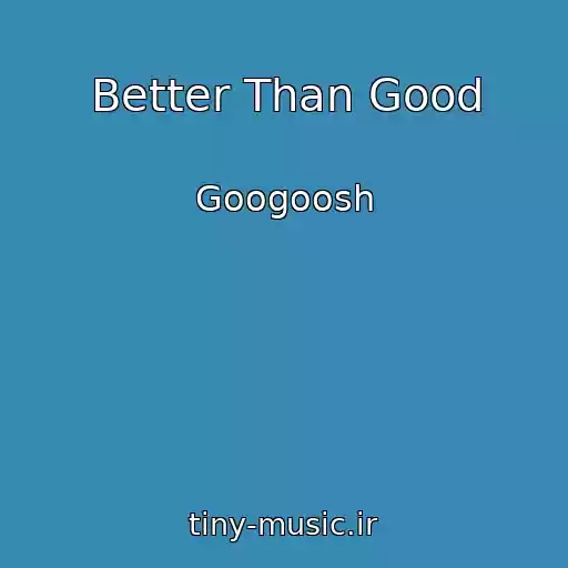 کاور آهنگ Better Than Good از Googoosh