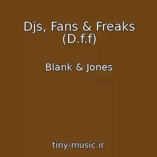 کاور آهنگ Djs, Fans & Freaks (D.f.f) از Blank & Jones