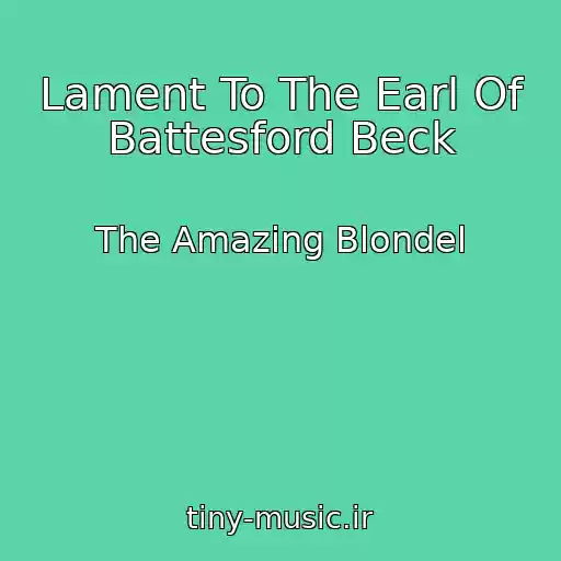 کاور آهنگ Lament To The Earl Of Battesford Beck از The Amazing Blondel