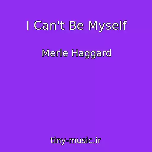 کاور آهنگ I Can't Be Myself از Merle Haggard