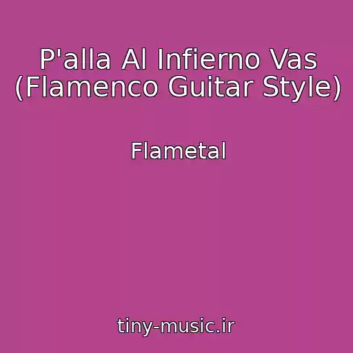 کاور آهنگ P'alla Al Infierno Vas (Flamenco Guitar Style) از Flametal