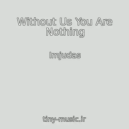 کاور آهنگ Without Us You Are Nothing از Imjudas