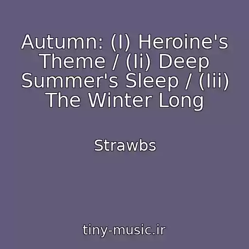 کاور آهنگ Autumn: (I) Heroine's Theme / (Ii) Deep Summer's Sleep / (Iii) The Winter Long از Strawbs