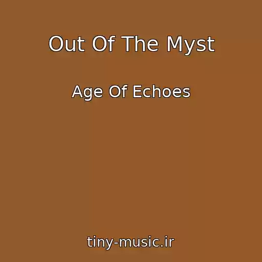 کاور آهنگ Out Of The Myst از Age Of Echoes