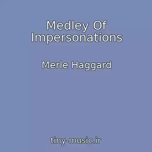 کاور آهنگ Medley Of Impersonations از Merle Haggard
