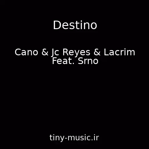 کاور آهنگ Destino از Cano & Jc Reyes & Lacrim Feat. Srno
