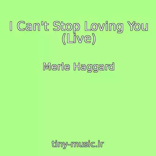 کاور آهنگ I Can't Stop Loving You (Live) از Merle Haggard