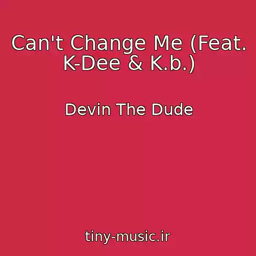کاور آهنگ Can't Change Me (Feat. K-Dee & K.b.) از Devin The Dude