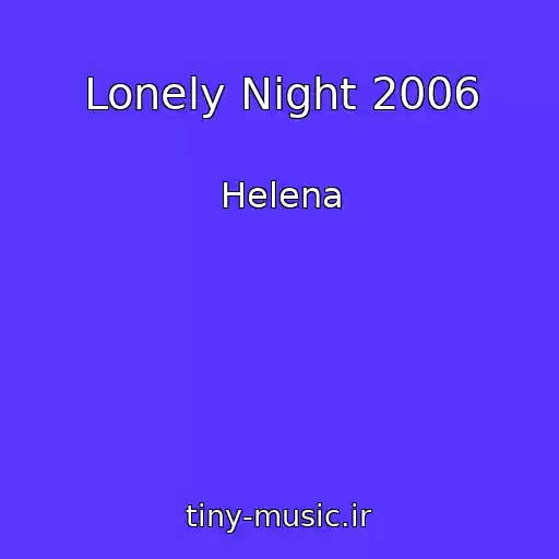 کاور آهنگ Lonely Night 2006 از Helena