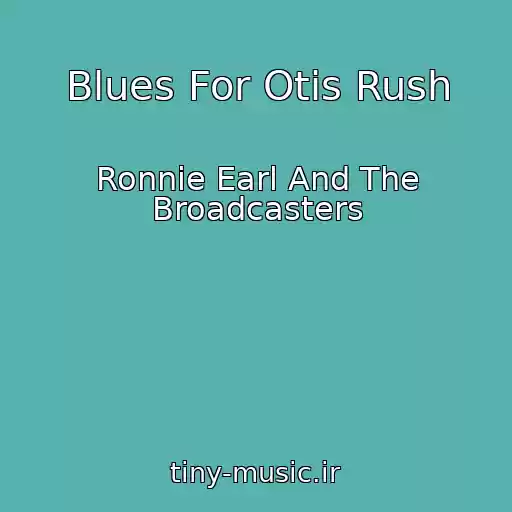 کاور آهنگ Blues For Otis Rush از Ronnie Earl And The Broadcasters
