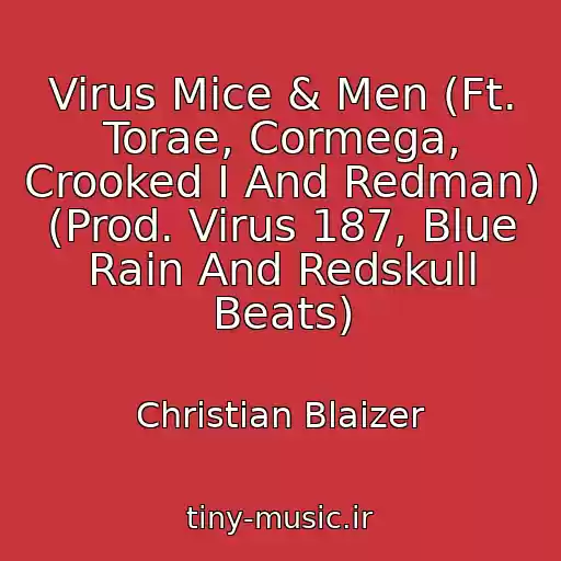 کاور آهنگ Virus Mice & Men (Ft. Torae, Cormega, Crooked I And Redman) (Prod. Virus 187, Blue Rain And Redskull Beats) از Christian Blaizer