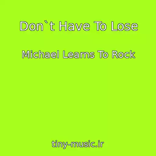 کاور آهنگ Don`t Have To Lose از Michael Learns To Rock