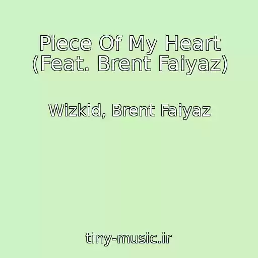 کاور آهنگ Piece Of My Heart (Feat. Brent Faiyaz) از Wizkid, Brent Faiyaz