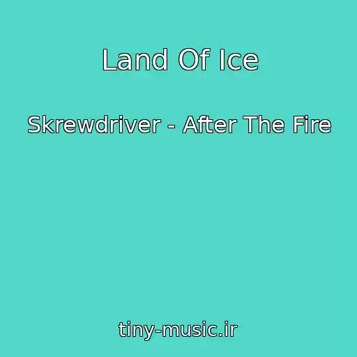 کاور آهنگ Land Of Ice از Skrewdriver - After The Fire