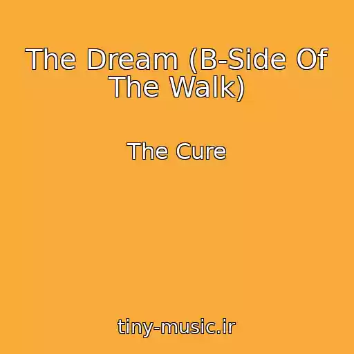 کاور آهنگ The Dream (B-Side Of The Walk) از The Cure