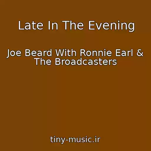 کاور آهنگ Late In The Evening از Joe Beard With Ronnie Earl & The Broadcasters