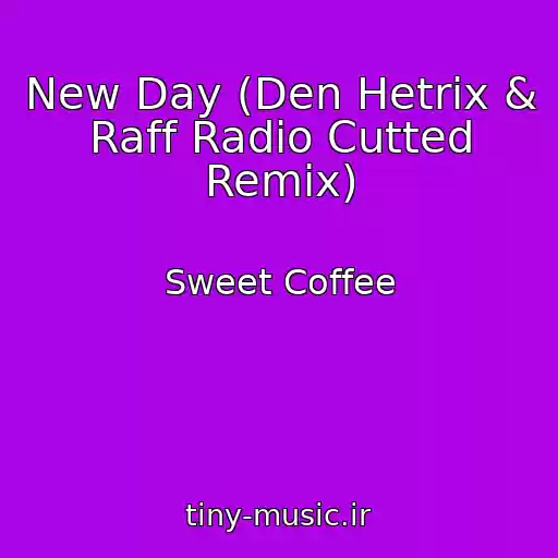 کاور آهنگ New Day (Den Hetrix & Raff Radio Cutted Remix) از Sweet Coffee
