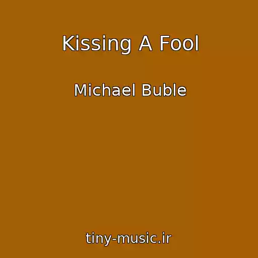 کاور آهنگ Kissing A Fool از Michael Buble