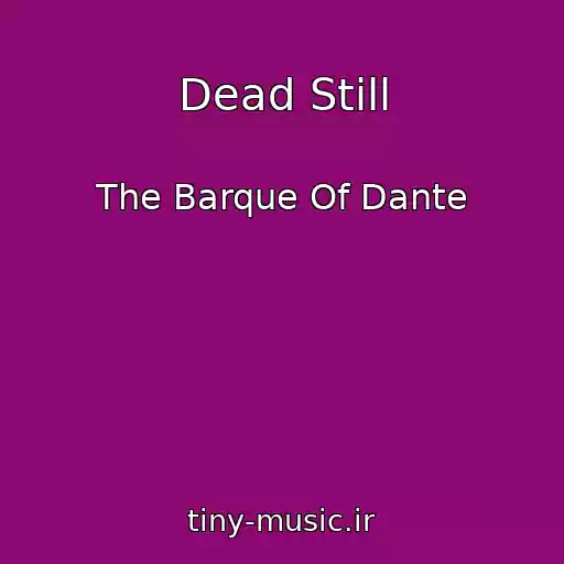 کاور آهنگ Dead Still از The Barque Of Dante