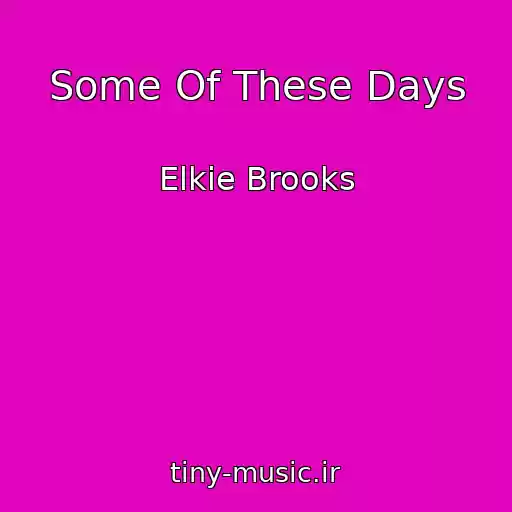کاور آهنگ Some Of These Days از Elkie Brooks