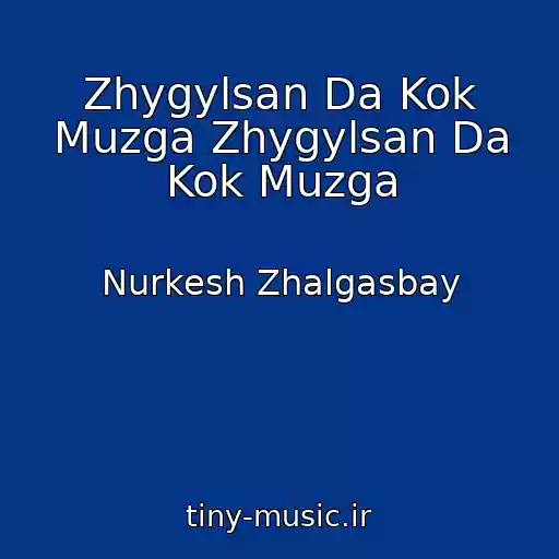 کاور آهنگ Zhygylsan Da Kok Muzga Zhygylsan Da Kok Muzga از Nurkesh Zhalgasbay
