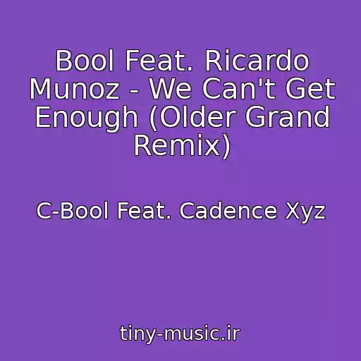 کاور آهنگ Bool Feat. Ricardo Munoz - We Can't Get Enough (Older Grand Remix) از C-Bool Feat. Cadence Xyz
