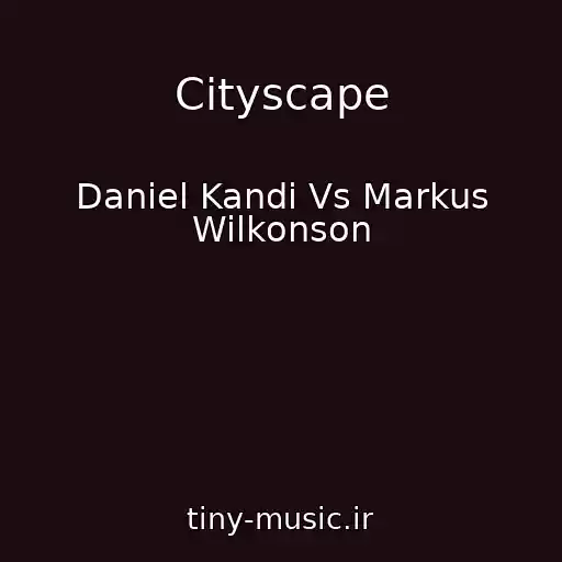 کاور آهنگ Cityscape از Daniel Kandi Vs Markus Wilkonson