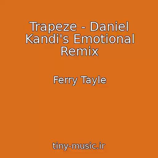 کاور آهنگ Trapeze - Daniel Kandi's Emotional Remix از Ferry Tayle