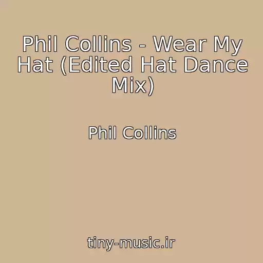 کاور آهنگ Phil Collins - Wear My Hat (Edited Hat Dance Mix) از Phil Collins