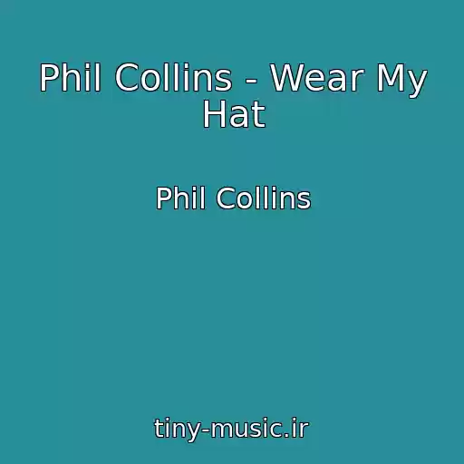 کاور آهنگ Phil Collins - Wear My Hat از Phil Collins