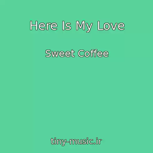 کاور آهنگ Here Is My Love از Sweet Coffee