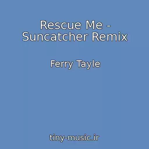کاور آهنگ Rescue Me - Suncatcher Remix از Ferry Tayle