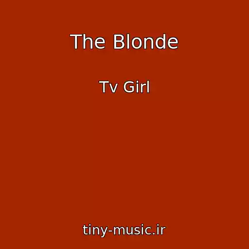 کاور آهنگ The Blonde از Tv Girl