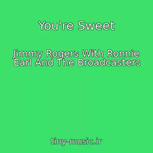 کاور آهنگ You're Sweet از Jimmy Rogers With Ronnie Earl And The Broadcasters