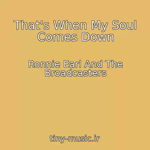 کاور آهنگ That's When My Soul Comes Down از Ronnie Earl And The Broadcasters