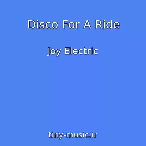 کاور آهنگ Disco For A Ride از Joy Electric