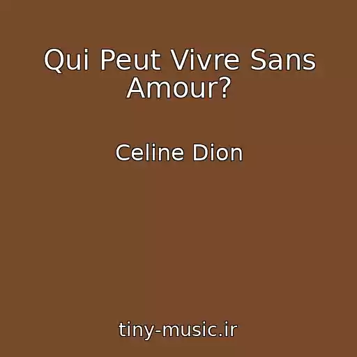 کاور آهنگ Qui Peut Vivre Sans Amour? از Celine Dion