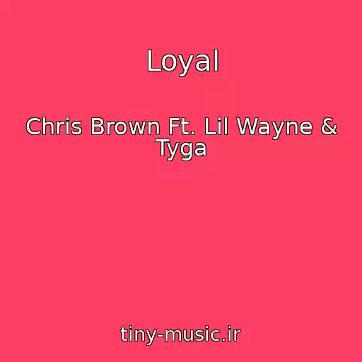 کاور آهنگ Loyal از Chris Brown Ft. Lil Wayne & Tyga