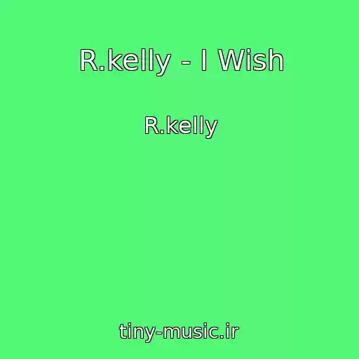 کاور آهنگ R.kelly - I Wish از R.kelly
