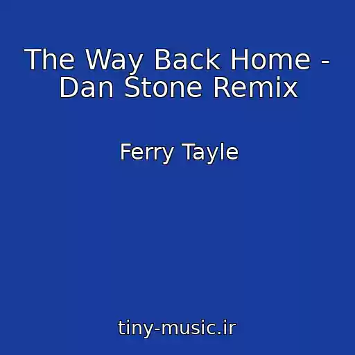 کاور آهنگ The Way Back Home - Dan Stone Remix از Ferry Tayle