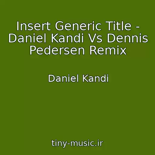 کاور آهنگ Insert Generic Title - Daniel Kandi Vs Dennis Pedersen Remix از Daniel Kandi