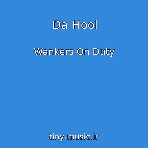 کاور آهنگ Da Hool از Wankers On Duty