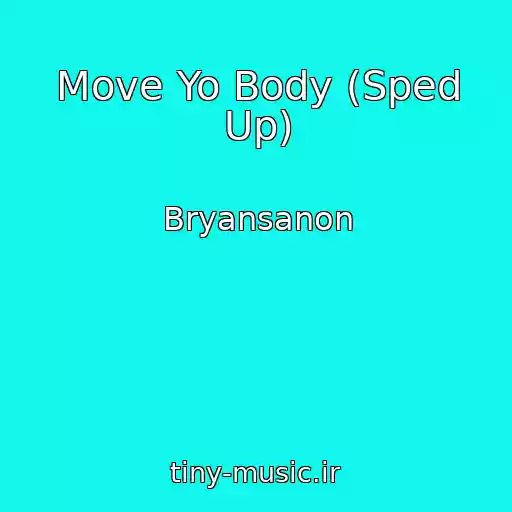 کاور آهنگ Move Yo Body (Sped Up) از Bryansanon