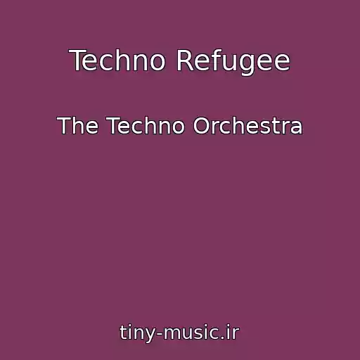 کاور آهنگ Techno Refugee از The Techno Orchestra